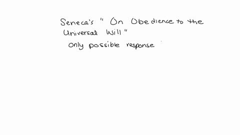 from-senecas-on-obedience-to-the-universal-will-what-is-the-only-possible-response-to-lifes-uncertainties-a-to-organize-as-a-society-in-order-to-mitigate-them-b-to-stand-against-them-c-to-ac-82001