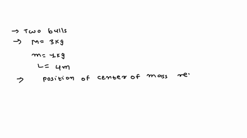 14m-two-balls-with-masses-m-3-kg-and-m-1-kg-are-connected-by-a-rigid-massless-rod-of-length-l-4-m-the-position-of-the-center-of-mass-relative-to-m-is-at-select-one-a-3-m-b-1-m-c-0-m-d-4-m-69294