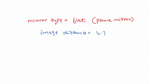 suppose-you-stand-in-front-of-a-flat-mirror-and-focus-a-camera-on-your-image-if-the-camera-is-in-focus-when-set-for-distance-of-470-m-how-far-in-m-are-you-standing-from-the-mirror-hint-16016