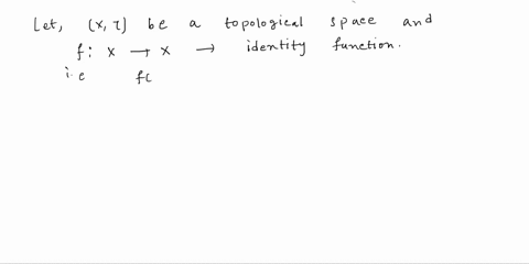2-prove-that-the-identity-map-from-topological-space-to-itself-is-continuous-3-prove-that-the-composition-of-continous-fnnctions-is-continuous-consider-the-funetion-f-r-2r-as-function-a-from-10924