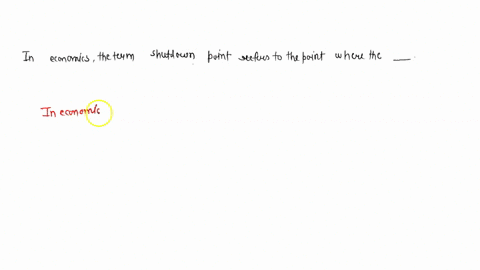 in-economics-the-term-shutdown-point-refers-to-the-point-where-the-__________________-04854
