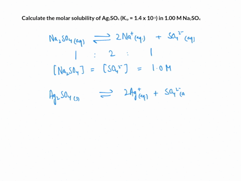 calculate-the-molar-solubility-of-ag-2-so-4-k-sp-14-x-10-5-in-100-m-na-2-so-4-aq-47575