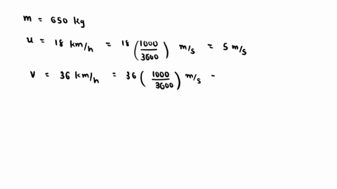 calculate-the-work-done-by-a-car-of-mass-650-kg-so-as-to-increase-its-velocity-from-18-kilometre-to-36-kilometre-per-hour-90474