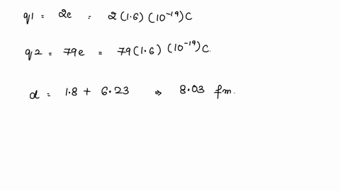 assume-that-a-gold-nucleus-has-a-radius-of-623-fm-and-an-alpha-particle-has-a-radius-of-180-fm-what-energy-must-an-incident-alpha-particle-have-in-order-to-touch-the-gold-nucleus-according-t-25767