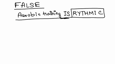 aerobic-training-is-not-rhythmic-in-nature-select-one-true-false-04783