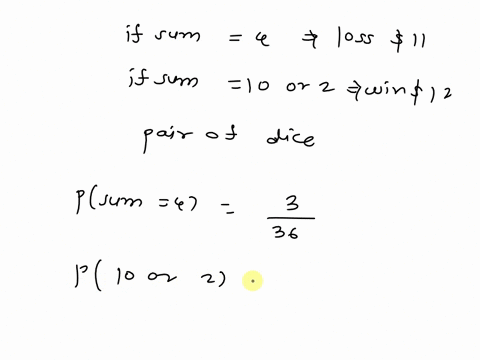 a-pair-of-fair-dice-is-rolled-once-suppose-that-you-lose-11-if-the-dice-sum-to-4-and-win-12-if-the-dice-sum-to-10-or-2-how-much-should-you-win-or-lose-if-any-other-number-turns-up-in-order-f-32963
