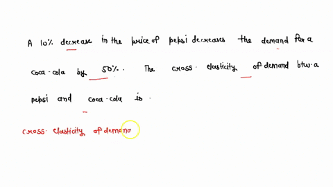 a-10-percent-decrease-in-the-price-of-a-pepsi-decreases-the-demand-for-a-coca-cola-by-50-percent-the-cross-elasticity-of-demand-between-a-pepsi-and-coca-cola-is-96962