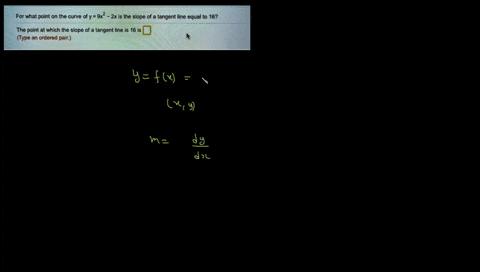 for-what-point-on-the-curve-of-y-9x-2x-is-the-slope-of-a-tangent-line-equal-to-162-the-point-at-which-the-slope-of-a-tangent-iine-is-16-is-type-an-ordered-pair-77663