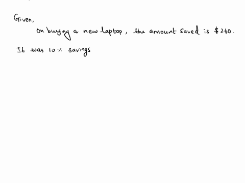 you-saved-240-on-your-new-laptop-because-you-bought-it-online-if-this-was-a-10-savings-from-the-original-price-find-the-original-cost-of-the-laptop-13015