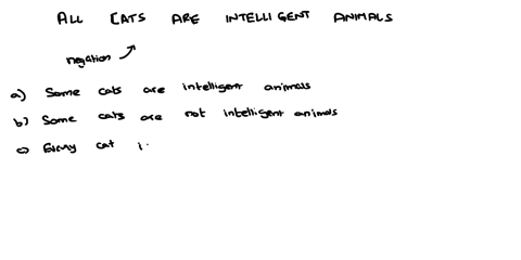 write-negation-for-the-following-statement-all-cats-are-intelligent-animals-select-one-some-cats-are-intelligent-aimals-b-some-cats-are-not-intelligent-animals-every-cat-is-not-an-intelligen-59661