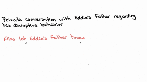 a-third-grade-teacher-seeks-your-professional-help-with-an-8-year-old-boy-in-her-class-she-tells-you-that-eddies-behavior-is-highly-disruptive-because-he-is-continually-acting-out-his-proble-19162