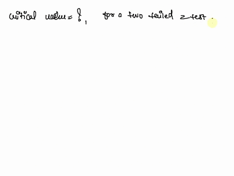 for-a-two-tailed-z-test-at-a-001-level-of-significance-the-table-critical-value-196-and-196-1645-and-1645-2233-and-233-2575-and-2575-03307