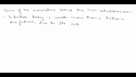 what-are-some-of-the-assumptions-behind-the-tvm-calculations-how-do-these-assumptions-limit-our-application-of-these-calculations-82541