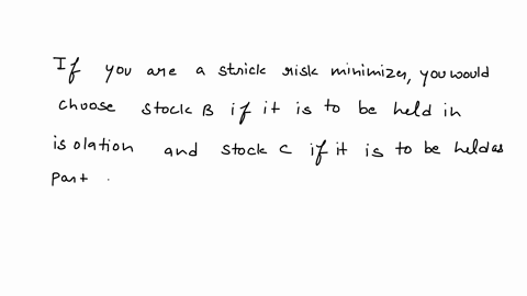 you-have-the-following-data-on-three-stocks-stock-standard-deviation-beta-a-20-059-b-10-061-c-12-129-if-you-are-a-strict-risk-minimizer-you-would-choose-stock-____-if-it-is-to-be-held-in-iso-75921