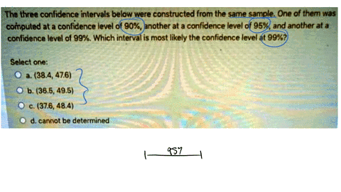 the-three-confidence-intervals-below-were-constructed-from-the-same-sample-one-of-them-was-computed-at-a-confidence-level-of-90-another-at-a-confidence-level-of-95-and-another-at-a-confidenc-68278
