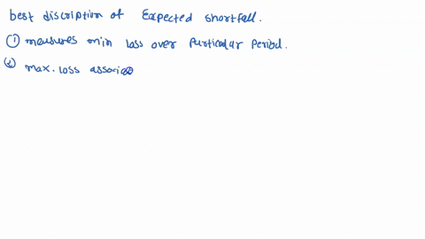 question-3-point-possible-graded-which-one-of-the-following-statements-is-the-best-description-of-expected-shortfall-expected-shortfall-measures-minimum-loss-over-a-particular-period-the-max-61619