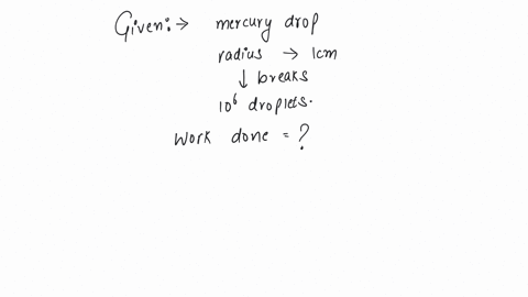 a-mercury-drop-of-1-cm-radius-is-broken-into-106-small-drops-the-energy-used-will-be-surface-tension-of-mercury-is-3510-3ncm-2
