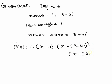 find-a-degree-3-polynomial-with-real-coefficients-having-zeros-1-and-3-4i-and-a-lead-coefficient-of-1-write-p-in-expanded-form-be-sure-to-write-the-full-equation-including-pa-preview-62081