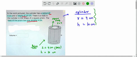 can-someone-help-me-out-in-the-solid-pictured-the-cylinder-has-a-radius-of-4-cm-and-a-height-of-10-cm-there-is-a-hole-in-the-cylinder-in-the-shape-of-a-square-prism-the-base-of-the-prism-has-39845