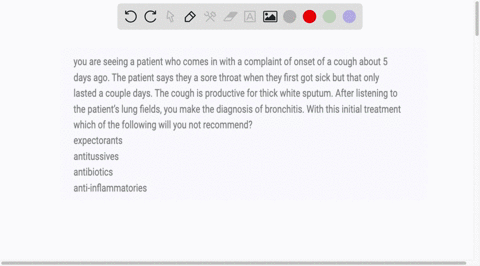 you-are-seeing-a-patient-who-comes-in-with-a-complaint-of-onset-of-a-cough-about-5-days-ago-the-patient-says-they-a-sore-throat-when-they-first-got-sick-but-that-only-lasted-a-couple-days-the-cough-is