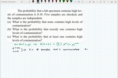 the-probability-that-a-lab-specimen-contains-high-lev-els-of-contamination-is-010-five-samples-are-checked-and-the-samples-are-independent-a-what-is-the-probability-that-none-contains-high-l-78456
