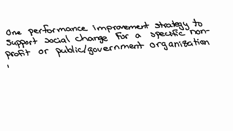 post-one-performance-improvement-strategy-to-support-social-change-for-a-specific-nonprofit-or-publicgovernment-organization-include-two-peer-reviewed-scholarly-resources-to-support-your-ideas-150-w-2