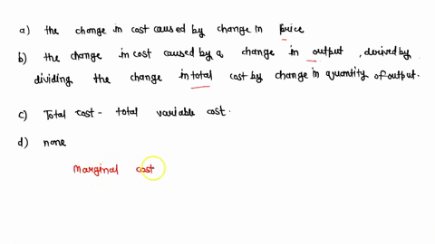 marginal-cost-is-select-one-a-the-change-in-cost-casued-by-change-in-price-b-the-change-in-cost-caused-by-a-change-in-output-derived-by-dividing-the-change-in-total-cost-by-change-in-quantit-16352