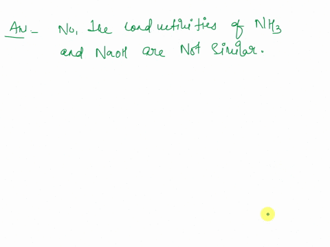 5-did-you-see-similar-conductivity-of-the-solutions-of-the-two-bases-sodium-hydroxide-and-ammonia-explain-16205