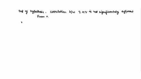 2-if-a-test-of-hypothesis-indicates-that-the-correlation-between-two-random-variables-is-not-significantly-different-from-0-does-this-necessarily-imply-that-the-variables-are-independent-exp-46615