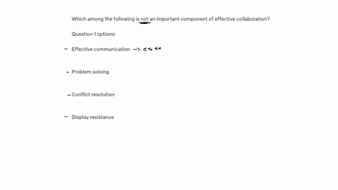 which-among-the-following-is-not-an-important-component-of-effective-collaboration-question-1-options-effective-communication-problem-solving-conflict-resolution-display-resistance