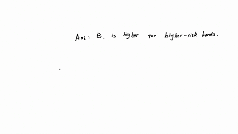 the-yield-to-maturity-on-a-bond-a-is-set-by-the-issuer-b-is-higher-for-higher-risk-bonds-c-varies-directly-with-the-market-price-d-is-generally-equal-to-the-coupon-interest-rate