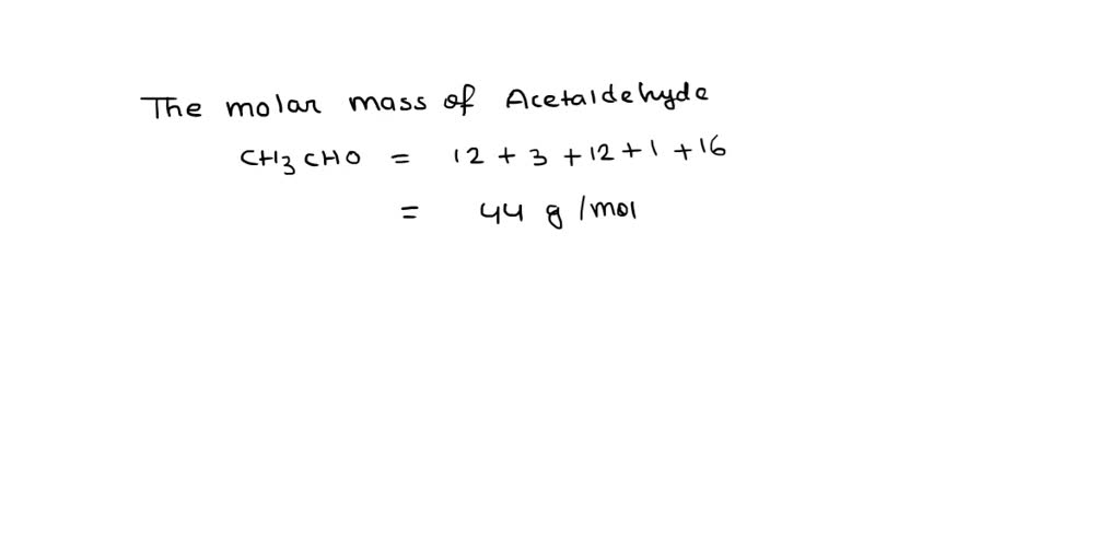 SOLVED Acetaldehyde has the molecular formula C2H4O. Given 55.0 g