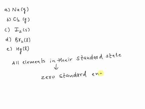 all-of-the-following-have-a-standard-enthalpy-of-formation-equal-to-zero-except-___a-nag-___b-cl2g-___c-i2s-___d-br2l-___e-hgl-35377