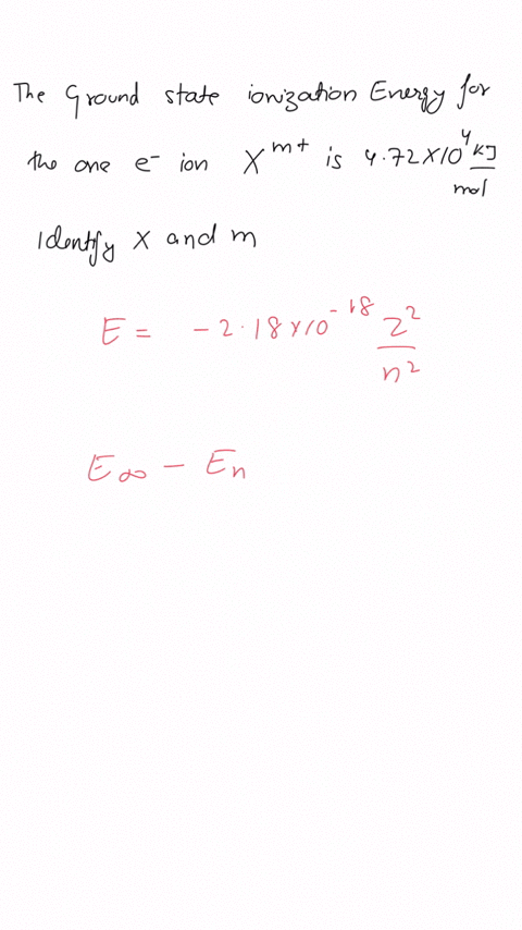 the-ground-state-ionization-energy-for-a-one-electron-ion-xm-is-472-104-kjmole-identify-the-element-x-and-charge-m-86855
