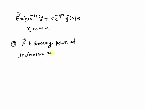a-plane-wave-propagates-in-free-space-no-377-with-its-phasor-electric-field-vector-given-by-e-210e-jbx-y15e-j6x-vmfind-a-wave-polarization-if-the-wave-is-circularly-polarized-please-indicate-12757