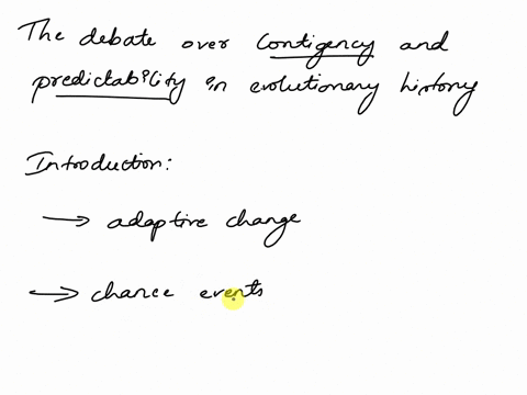 write-an-essay-summarizing-the-debate-over-whether-contingency-plays-the-major-role-in-evolutionary-history-where-singular-chance-events-set-the-course-for-all-subsequent-evolution-or-if-the-25952