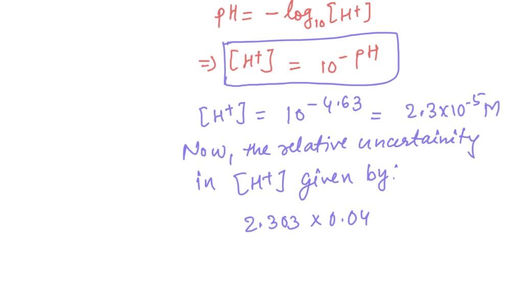 SOLVED: The pH of solution is 4.63 0.04. What is the concentration of ...