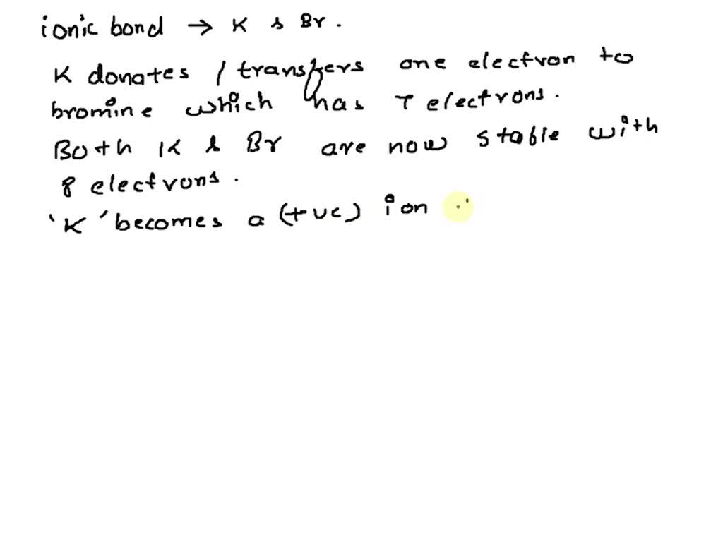 SOLVED Explain the process of ionic bond formation between K