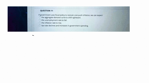 question11-if-government-uses-fiscal-policy-to-restrain-cost-push-inflationwe-can-expect-the-aggregate-demand-curve-to-shift-rightward-the-unemployment-rate-to-fall-the-inflation-rate-to-ris-62858
