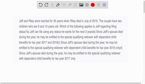jeff-and-riley-were-married-for-35-years-when-riley-died-in-july-of-2016-the-couple-have-two-children-who-are-6-and-10-years-old-which-of-the-following-applies-to-jeff-regarding-filing-statu-51927