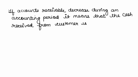 if-accounts-receivable-decrease-during-an-accounting-period-then-the-cash-received-from-customers-is-more-than-the-sales-revenue-for-the-period-select-one-true-false-75306