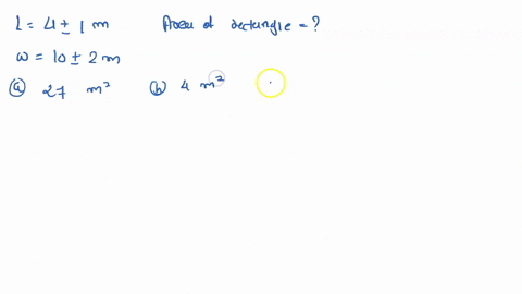 suppose-measure-the-length-and-width-of-a-rectangle-and-get-l-4-1m-and-w-10-2m_-what-is-the-uncertainty-not-fractional-uncertaintyl-in-the-area-of-the-rectangle-recall-a-lw-27-square-meters-70493