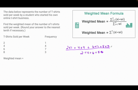 the-data-below-represents-the-number-of-t-shirts-sold-per-week-by-a-student-who-started-his-own-online-t-shirt-business-find-the-weighted-mean-of-the-number-of-t-shirts-sold-per-week-round-y-95423