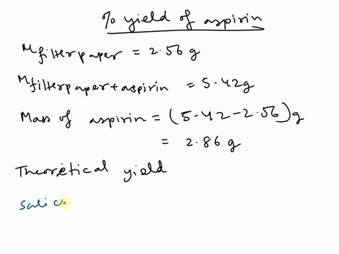 theoretical-yield-3-61-205-g-salicylic-acid-x-18og-aspirin1-mol-x-1-mol138-g-salicylic-acid-g-aspirin-256-2-mass-of-filter-paper-3-mass-of-filter-paper-and-aspirin-542-4-mas-of-aspirin-3-2-j-77017