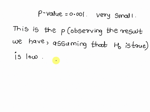 please-answer-both-questions-suppose-the-p-value-for-your-hypothesis-test-for-a-difference-of-two-means-was-001-which-of-the-following-is-an-appropriate-conclusion-a-if-there-really-was-no-d-57189