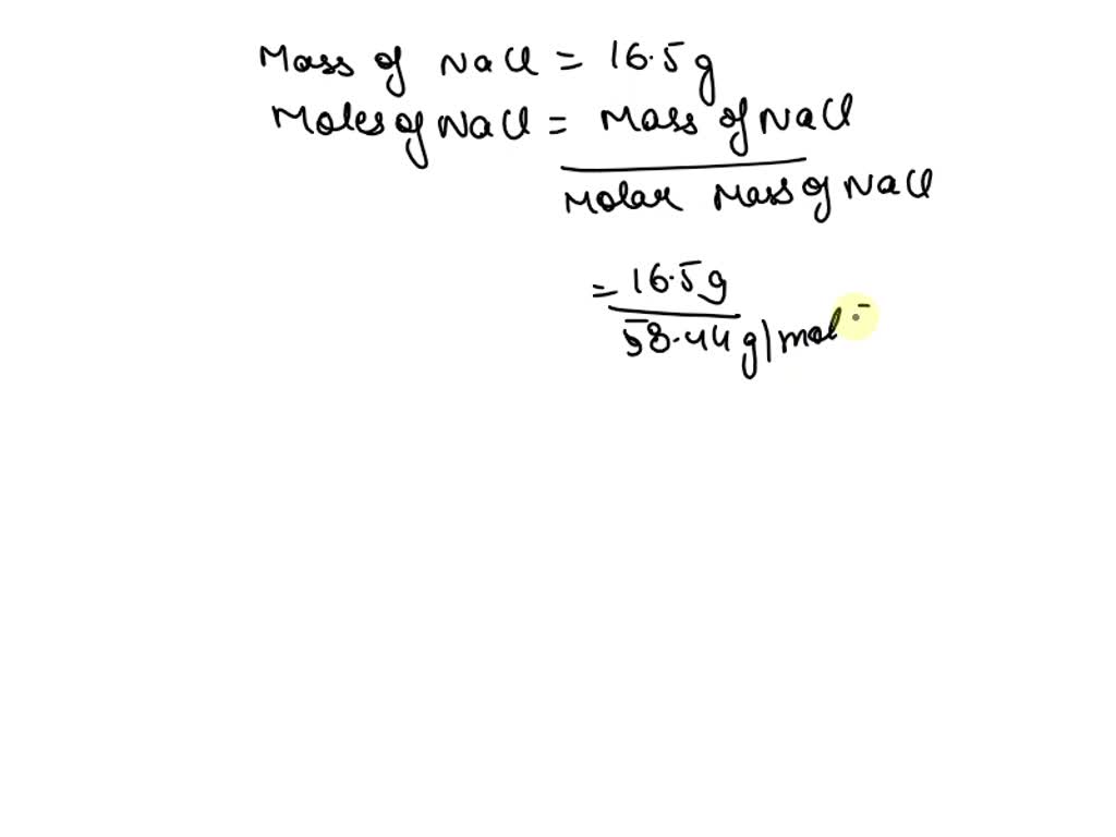Convert 16.5 grams NaCl to quantity of NaCl. 5.62 x 10-25 NaCl 58.44