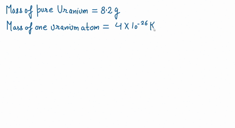 how-many-uranium-atoms-are-there-in-82g-of-pure-uranium-the-mass-of-one-uranium-atom-is-4x10-26kg-90602