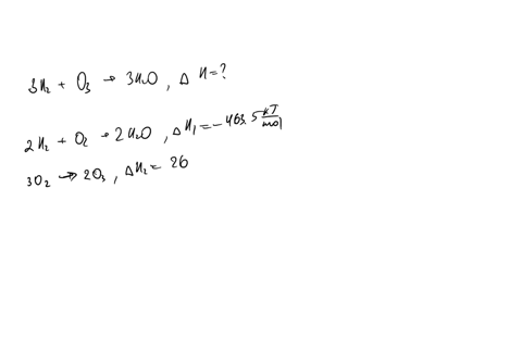 find-the-change-in-enthalpy-for-this-reaction-3h2g-o3g-3h2og-given-the-two-following-pieces-of-information-2h2g-o2g-2h2og-4635-kjmol-3o2g-2o3g-2694-kjmol-40224