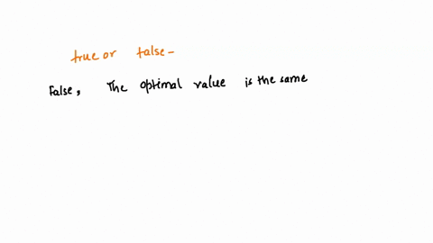 determine-whether-the-statement-is-true-or-false-choice-one-answer-the-optimal-value-attained-by-the-objective-function-of-the-primal-problem-may-be-different-from-that-attained-by-the-objec-43123