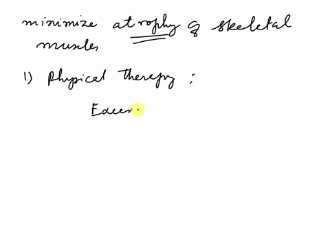 1-what-steps-might-be-taken-to-minimize-atrophy-of-the-skeletal-muscles-in-patients-confined-to-bed-for-prolonged-times-59484